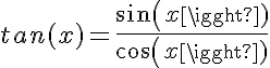 5$tan(x)=\frac{sin(x)}{cos(x)}